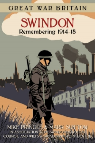 Great War Britain Swindon: Remembering 1914-18