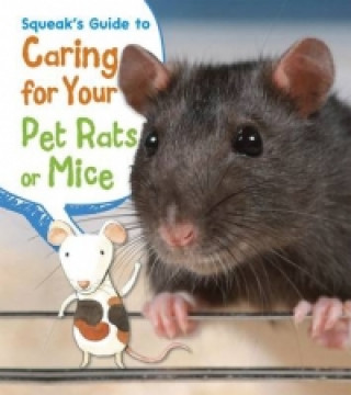 Squeak's Guide to Caring for Your Pet Rats or Mice