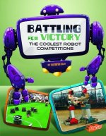 Battling for Victory: the Coolest Robot Competitions (the World of Robots)