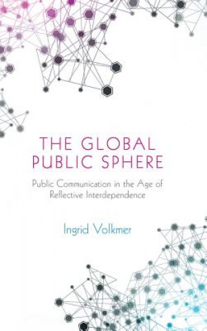 Global Public Sphere - Public Communication in the Age of Reflexive Globalization