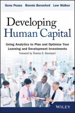 Developing Human Capital - Using Analytics to Plan  and Optimize Your Learning and Development Investments