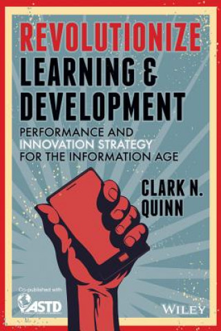 Revolutionize Learning & Development - Performance  and Innovation Strategy for the Information Age