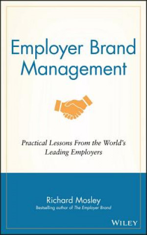 Employer Brand Management - Practical Lessons From  the World's Leading Employers