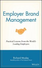 Employer Brand Management - Practical Lessons From  the World's Leading Employers