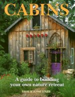Cabins: A Guide to Building Your Own Natural Retreat