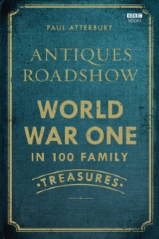 Antiques Roadshow: World War I in 100 Family Treasures