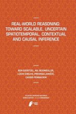 Real-World Reasoning: Toward Scalable, Uncertain Spatiotemporal,  Contextual and Causal Inference