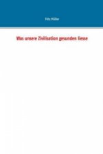 Was unsere Zivilisation gesunden liesse