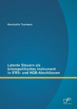 Latente Steuern als bilanzpolitisches Instrument in IFRS- und HGB-Abschlussen