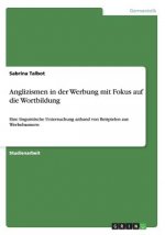 Anglizismen in der Werbung mit Fokus auf die Wortbildung