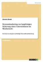 Personalmarketing zur langfristigen Sicherung eines Unternehmens im Wettbewerb