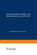 Die Gesellschaft F r Natur- Und Heilkunde in Berlin 1810-1910