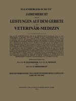 Ellenberger-Sch tz' Jahresbericht  ber Die Leistungen Auf Dem Gebiete Der Veterin r-Medizin
