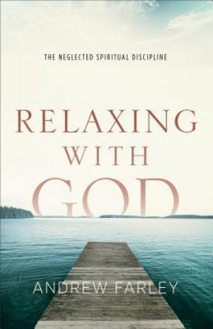 Relaxing with God - The Neglected Spiritual Discipline