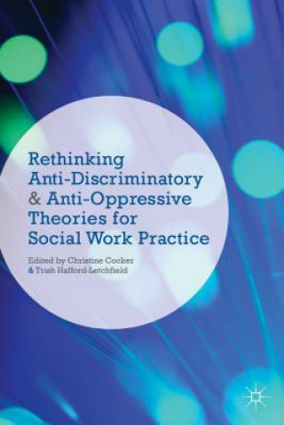 Rethinking Anti-Discriminatory and Anti-Oppressive Theories for Social Work Practice