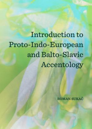 Introduction to Proto-Indo-European and Balto-Slavic Accentology