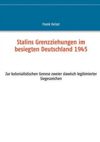Stalins Grenzziehungen im besiegten Deutschland 1945