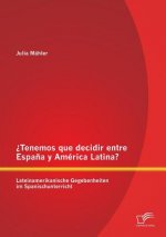 ?Tenemos que decidir entre Espana y America Latina? Lateinamerikanische Gegebenheiten im Spanischunterricht