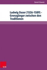 Ludwig Daser (1526-1589). Grenzgänger zwischen den Traditionen