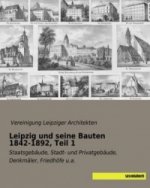 Leipzig und seine Bauten 1842-1892, Teil 1