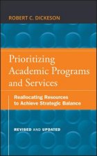Prioritizing Academic Programs and Services, Revised and Updated - Reallocating Resources to Achieve Strategic Balance