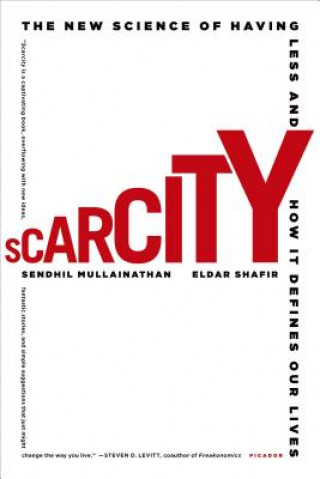 SCARCITY: THE NEW SCIENCE OF HAVING LESS