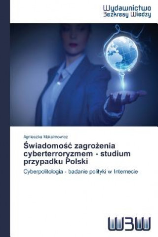 Świadomośc zagrożenia cyberterroryzmem - studium przypadku Polski