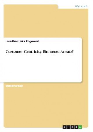 Customer Centricity. Ein neuer Ansatz?