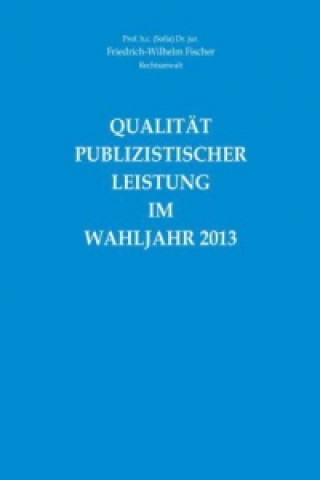 Qualität Publizistischer Leistung im Wahljahr 2013