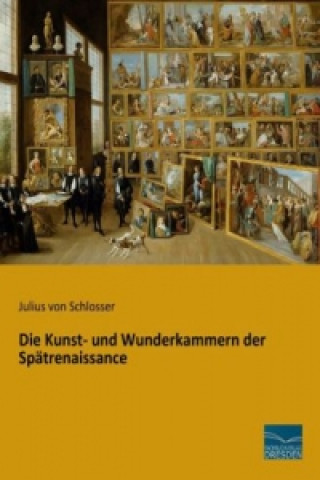 Die Kunst- und Wunderkammern der Spätrenaissance