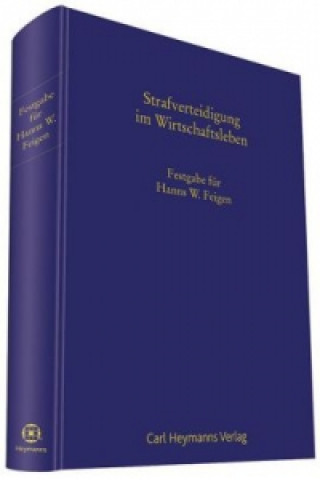 Strafverteidigung im WirtschaftslebenFestgabe für Hanns W.Feigen