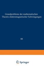 Grundprobleme Der Mathematischen Theorie Elektromagnetischer Schwingungen