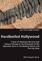 Hardboiled Hollywood- Traces of American Heroism and Cultural Change in the Portrayals of the Detective Hero in The Maltese Falcon and The Big Sleep