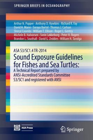 ASA S3/SC1.4 TR-2014 Sound Exposure Guidelines for Fishes and Sea Turtles: A Technical Report prepared by ANSI-Accredited Standards Committee S3/SC1 a