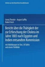Bericht über die Thätigkeit der zur Erforschung der Cholera im Jahre 1883 nach Egypten und Indien entsandten Kommission