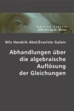 Abhandlungen über die algebraische Auflösung der Gleichungen