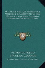 M. Vitruvii Viri Suae Professionis Peritissimi, de Architect