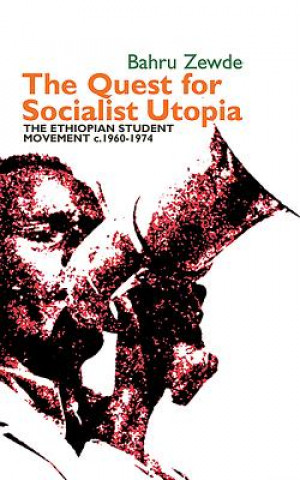 Quest for Socialist Utopia - The Ethiopian Student Movement, c. 1960-1974