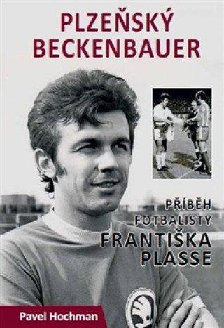 PLZEŇSKÝ BECKENBAUER - PŘÍBĚH FRANTIŠKA PLASSE