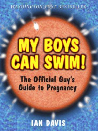 My Boys Can Swim!: the Official Guy´s Guide to Pregnancy