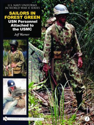 U.S. Navy Uniforms in World War II Series: Vol 1: Sailors in Forest Green: USN Personnel Attached to the USMC