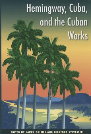 Hemingway, Cuba and the Cuban Works