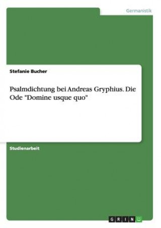 Psalmdichtung bei Andreas Gryphius. Die Ode Domine usque quo