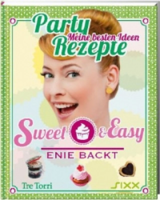Sweet & Easy - Enie backt: Party Rezepte