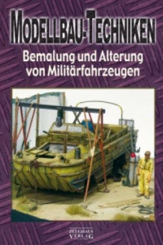 Modellbau-Techniken, Bemalung und Alterung von Militärfahrzeugen. Tl.3