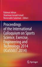 Proceedings of the International Colloquium on Sports Science, Exercise, Engineering and Technology 2014 (ICoSSEET 2014)