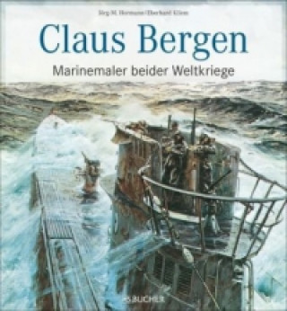Claus Bergen - Marinemaler beider Weltkriege