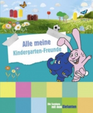 Die Sendung mit dem Elefanten - Alle meine Kindergarten-Freunde