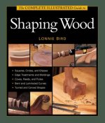 Complete Illustrated Guide to Shaping Wood, The