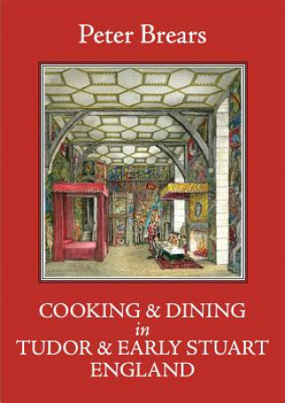 Cooking and Dining in Tudor and Early Stuart England